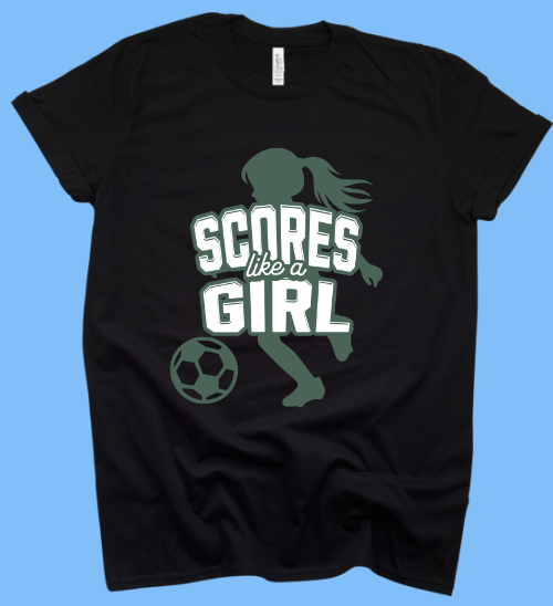 "Scores Like A Girl" T-shirt.