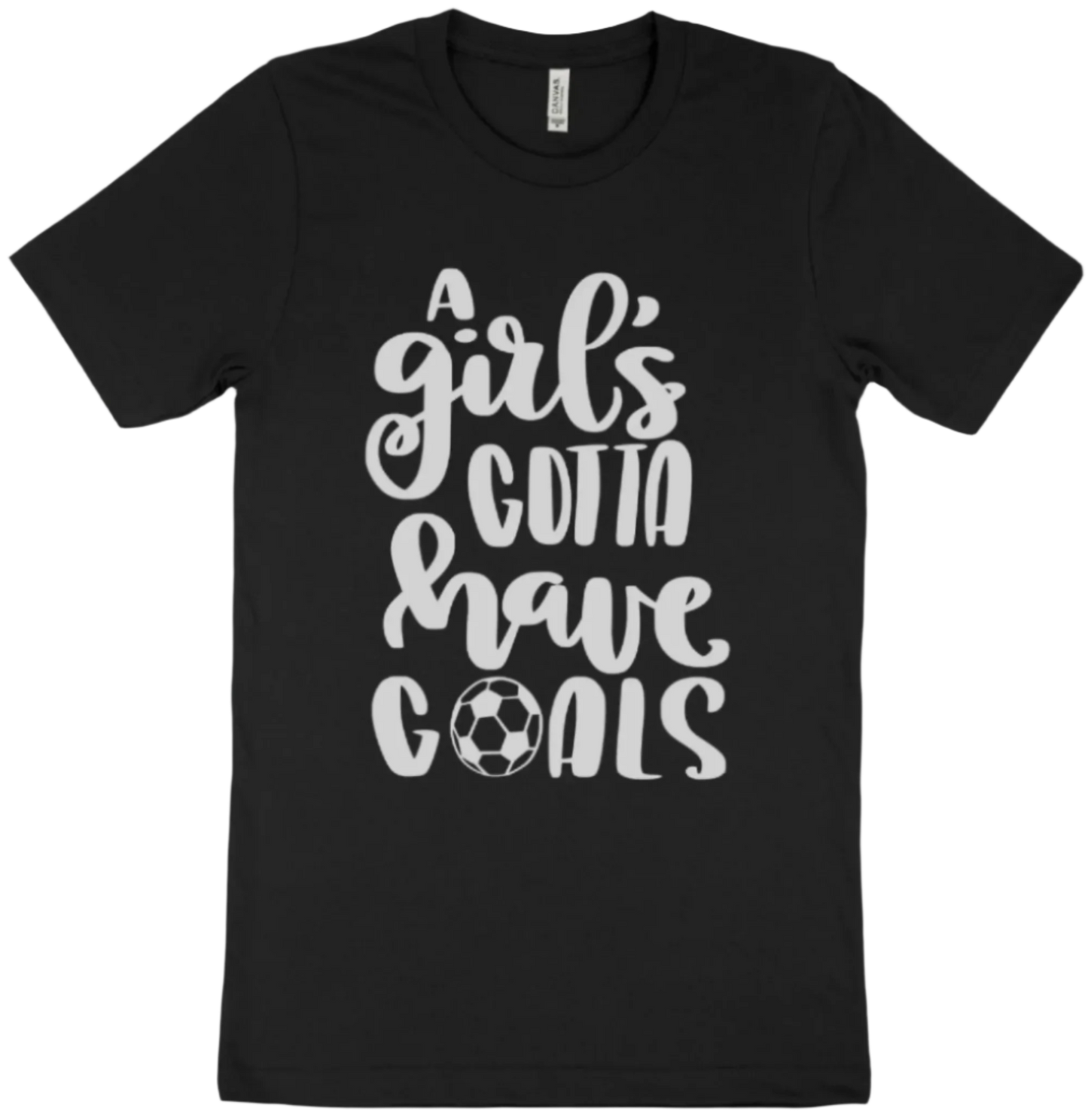 "A Girl's Gotta Have Goals" T-shirt | Sweatshirt | Hoodie