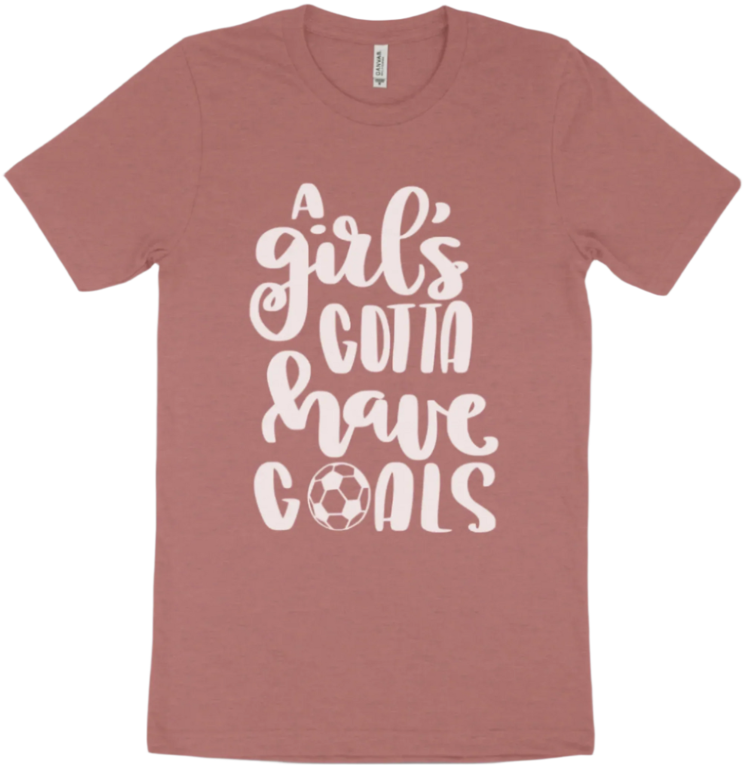 "A Girl's Gotta Have Goals" T-shirt | Sweatshirt | Hoodie
