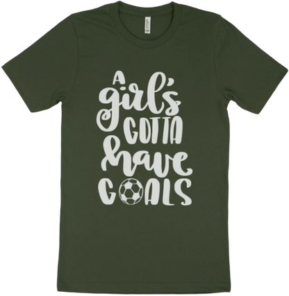 "A Girl's Gotta Have Goals" T-shirt | Sweatshirt | Hoodie